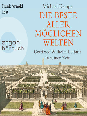 cover image of Die beste aller möglichen Welten--Gottfried Wilhelm Leibniz in seiner Zeit (Ungekürzte Lesung)